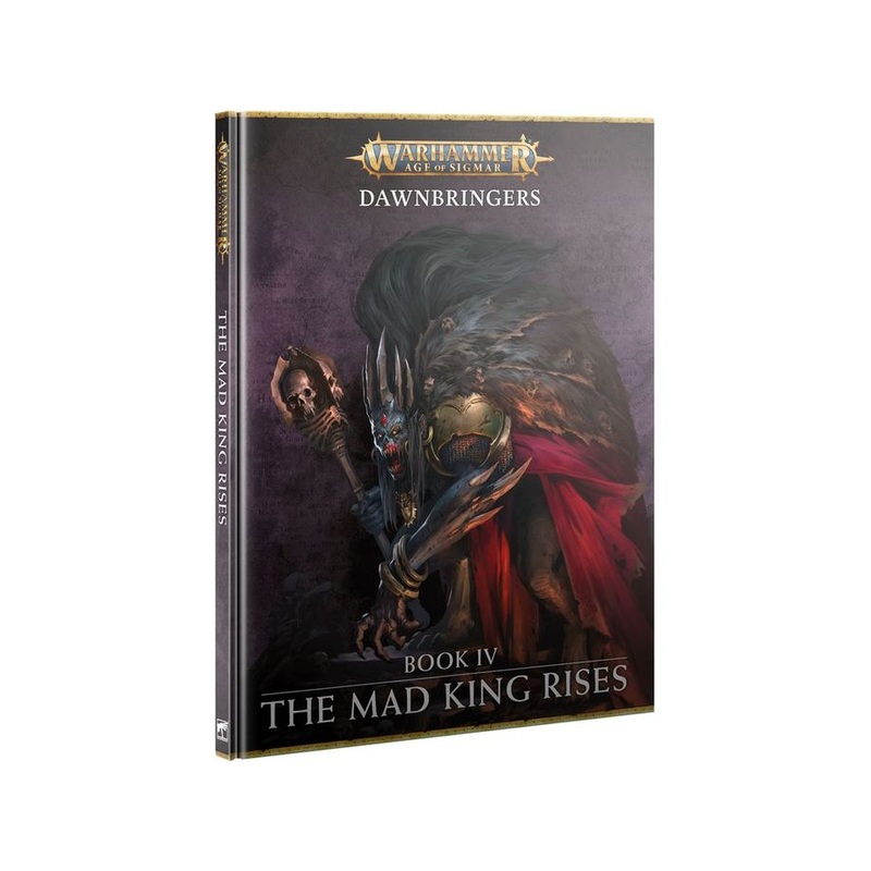 Games Workshop - Warhammer Age of Sigmar - Dawnbringers Book 4 - The Mad King Rises